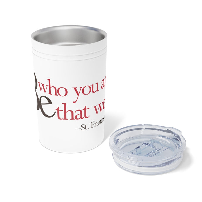 Be Who You Are Be that Well - Vacuum Tumbler & Insulator, 11oz.